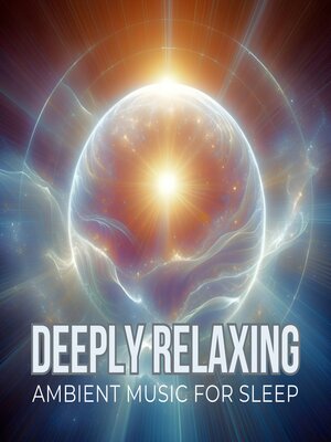 cover image of Deeply Relaxing Ambient Music